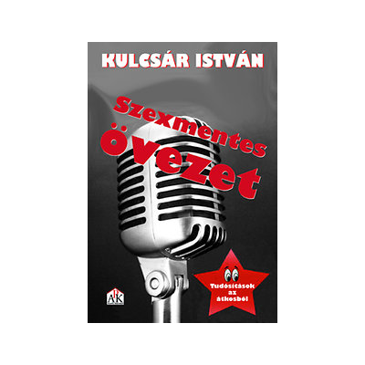 Szexmentes övezet – Kulcsár István tudósításai az átkosból