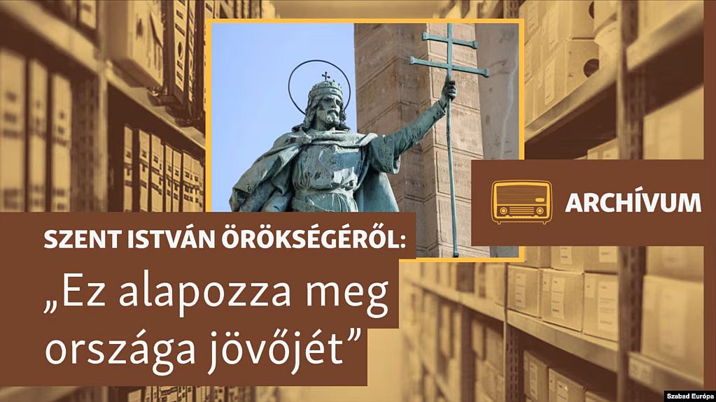 „Hűség örökségéhez, ez alapozza meg országa jövőjét” – archív műsor Szent Istvánról